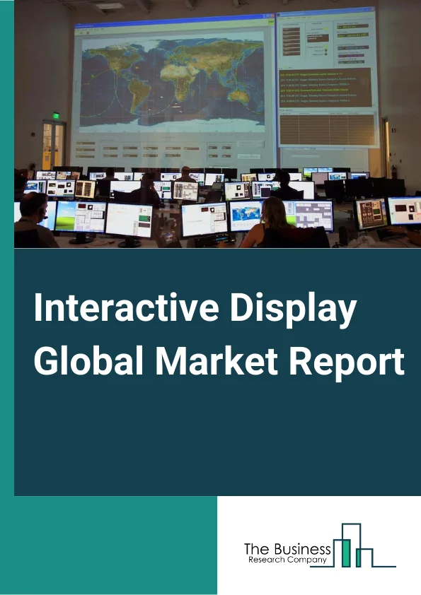 Interactive Display Global Market Report 2023 –By Product (Interactive Kiosk, Interactive Whiteboard, Interactive Table, Interactive Video Wall, Interactive Monitor), By Panel Size (17 32", 32 65", 65" and Above), By Panel Type (Flat, Flexible, Transparent), By Technology (LCD, LED, OLED, Other Technologies), By Vertical (Retail And Hospitality, BFSI, Industrial, Healthcare, Corporate And Government, Transportation, Education, Sports and Entertainment) – Market Size, Trends, And Global Forecast 2023-2032