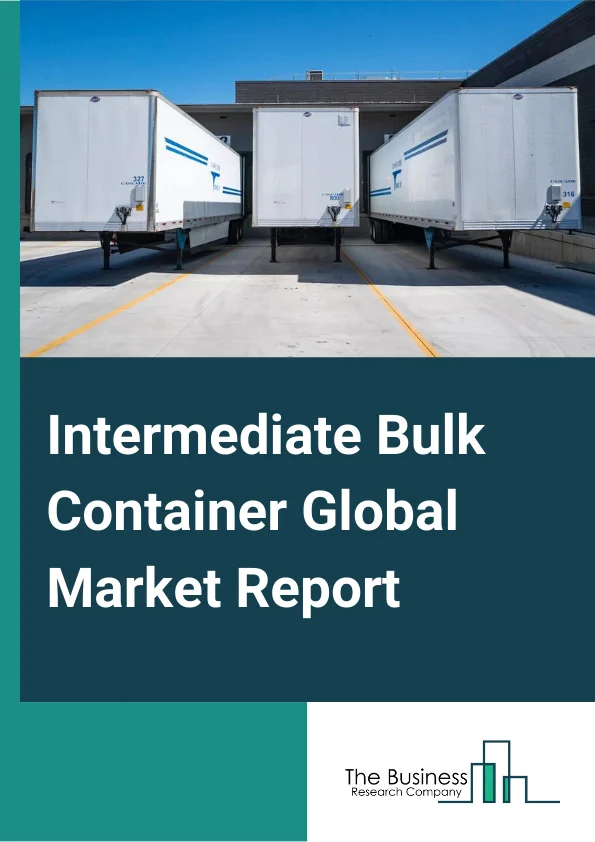 Intermediate Bulk Container Global Market Report 2024 – By Type (Rigid IBC, Flexible IBC), By Grade (Type A, Type B, Type C, Type D, Food Grade), By Material (Plastic, Metal), By End-user (Chemical, Pharmaceutical, Food And Beverage, Other End-Users) – Market Size, Trends, And Global Forecast 2024-2033