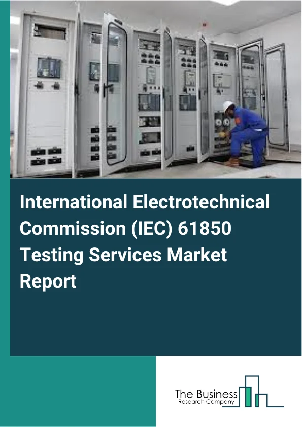 International Electrotechnical Commission (IEC) 61850 Testing Services Market Report Infographic Image