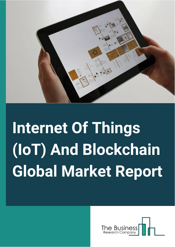 Global Internet Of Things (IoT) And Blockchain Market Report 2025