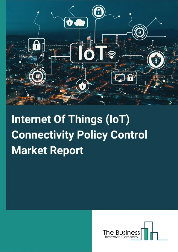 Internet Of Things (IoT) Connectivity Policy Control Market Report Infographic Image