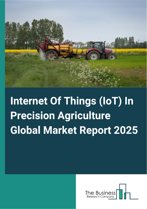 Global Internet Of Things (IoT) In Precision Agriculture Market Report 2025