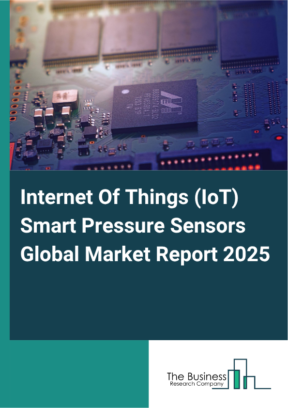Global Internet Of Things (IoT) Smart Pressure Sensors Market Report 2025