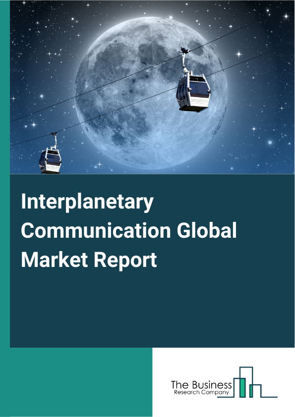 Global Interplanetary Communication Market Report 2025