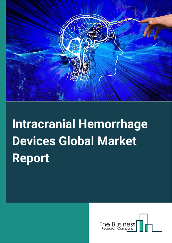 Global Intracranial Hemorrhage Devices Market Report 2025