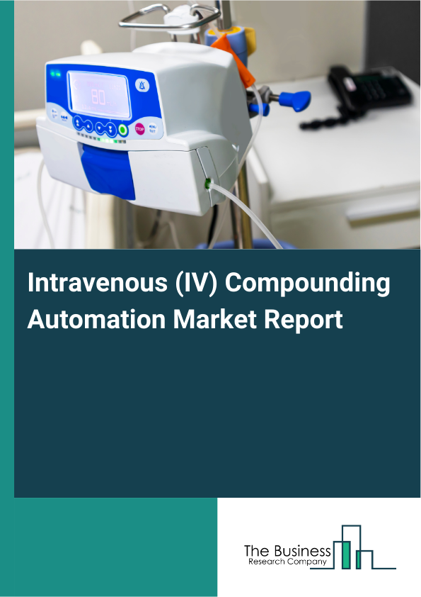 Intravenous (IV) Compounding Automation Market Report Infographic Image