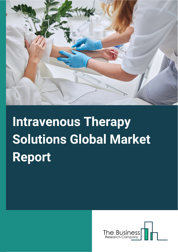 Global Intravenous Therapy Solutions Market Report 2025