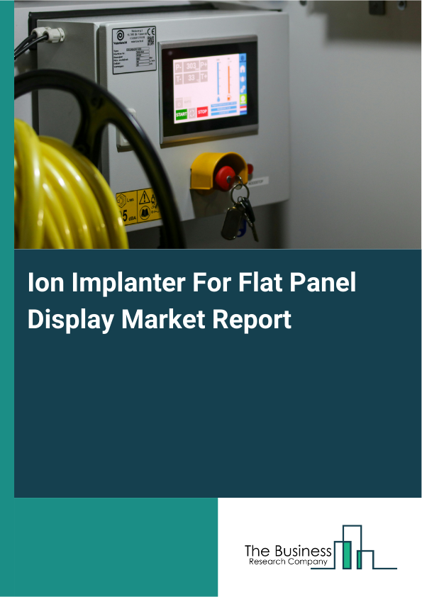 Ion Implanter For Flat Panel Display Market Report Infographic Image
