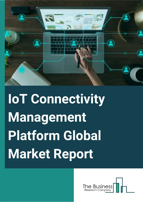IoT Connectivity Management Platform Global Market Report 2025 – By Product Type (Cellular, Non-Cellular), By Component (Solution, Services), By Deployment Type (Cloud, On-Premises), By Enterprise Size (Small and Medium-sized Enterprises (SMEs), Large Enterprises), By Application (Automotive, Consumer Electronics, Retail, Energy and Utilities, Finance and Banking, Healthcare, Manufacturing, Other Applications) – Market Size, Trends, And Global Forecast 2025-2034