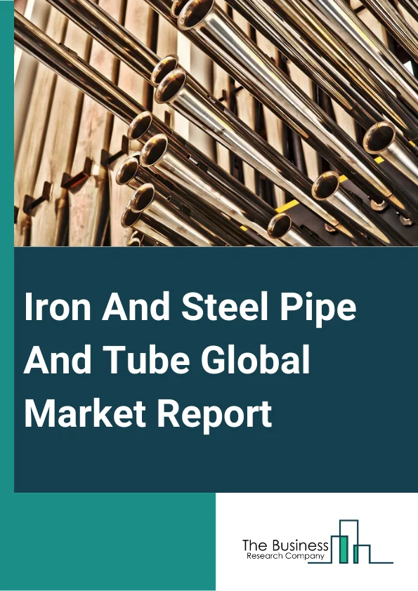 Iron And Steel Pipe And Tube Global Market Report 2024 – By Type (Seamless Pipes And Tubes, Welded Pipes And Tubes), By Material (Steel And Alloys, Cooper And Alloys, Aluminum And Magnesium Alloys, Nickel And Alloys, Other Materials), By End-Users (Oil And Gas, Power Generation, Automotive, Aviation, Construction, Process Industry, Other End Users) – Market Size, Trends, And Global Forecast 2024-2033