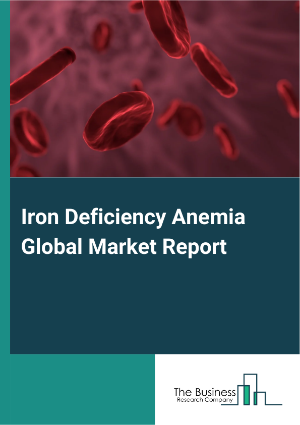 Global Iron Deficiency Anemia Market Report 2025