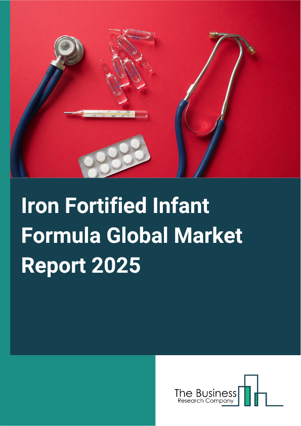 Global Iron Fortified Infant Formula Market Report 2025