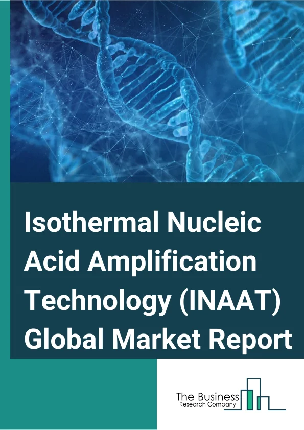 Isothermal Nucleic Acid Amplification Technology (INAAT) Global Market Report 2023 – By Product (Instrument, Reagent), By EndUser (Hospital, Reference Laboratories, Other EndUsers), By Technology (NASBA, HAD), By Metabolomics Instruments (Separation Techniques, Detection Techniques), By By Application (Blood Screening, Infectious Disease Diagnostics, Cancer) – Market Size, Trends, And Global Forecast 2023-2032