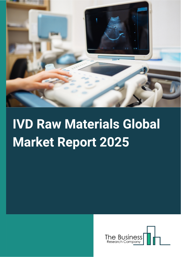 Global IVD Raw Materials Market Report 2025