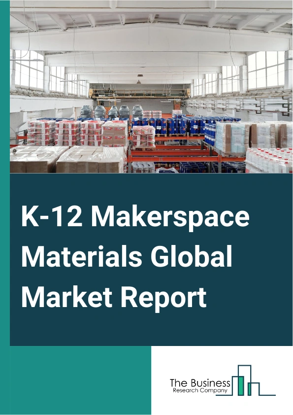 Global K-12 Makerspace Materials Market Report 2025