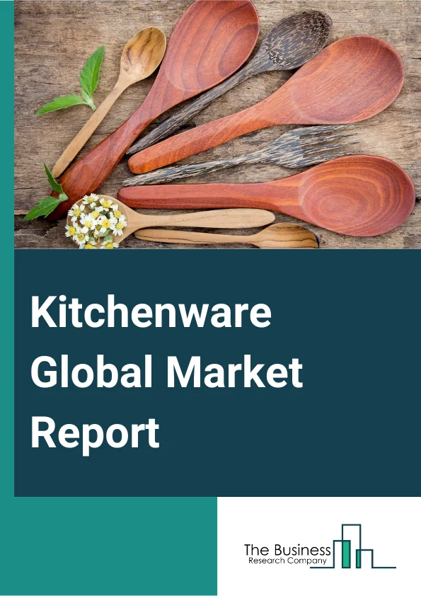 Kitchenware Global Market Report 2024 