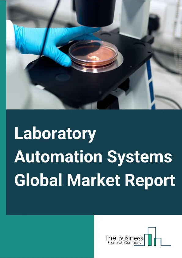 Laboratory Automation Systems Global Market Report 2024 – By Type (Modular Automation, Total Lab Automation), By Equipment And Software (Automated Liquid Handling, Microplate Readers, Standalone Robots, Automated Storage, Retrieval), By Application (Drug Discovery, Clinical Diagnostics, Genomics Solutions, Proteomics Solutions, Others), By End User (Biotechnology And Pharmaceutical Industries, Research Institutes, Hospitals And Private Labs, Academic Institutes) – Market Size, Trends, And Global Forecast 2024-2033