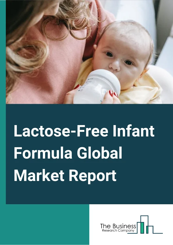 Lactose-Free Infant Formula Global Market Report 2024 – By Type (Milk Infant Formula, Non-Milk Infant Formula), By Indications (Starting Formula, Specialized Formula, Follow-On Formula), By Application (Premature, Babies With galactosemia, Infants With Cows Milk Protein Allergies, Other Applications), By Distribution Channel (Supermarkets/Hypermarkets, Specialist Stores, Online Retail Stores, Other Distribution Channels) – Market Size, Trends, And Global Forecast 2024-2033