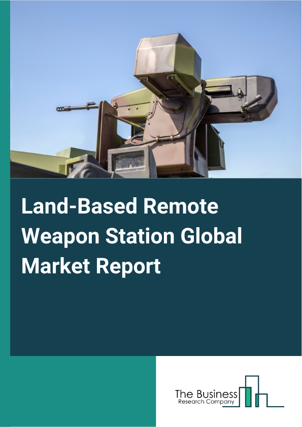 Global Land-Based Remote Weapon Station Market Report 2025