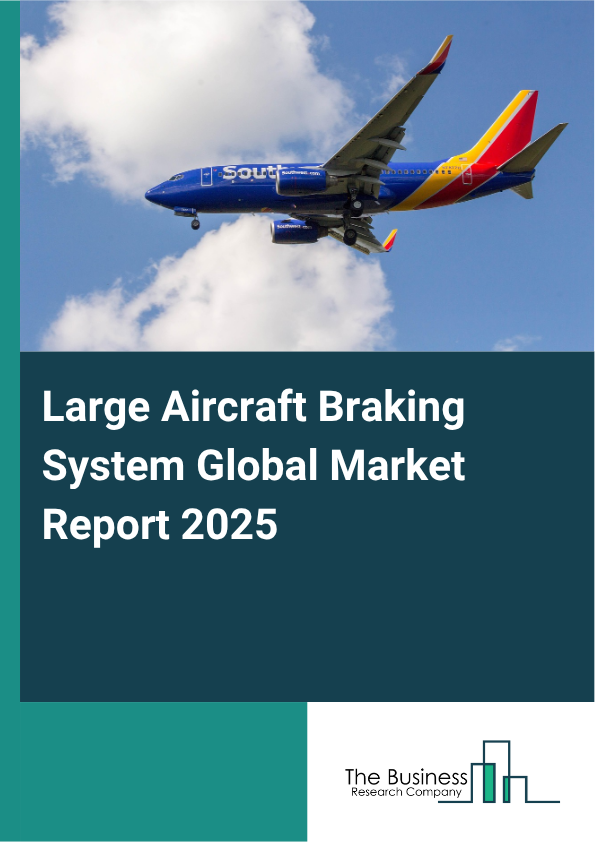 Global Large Aircraft Braking System Market Report 2025