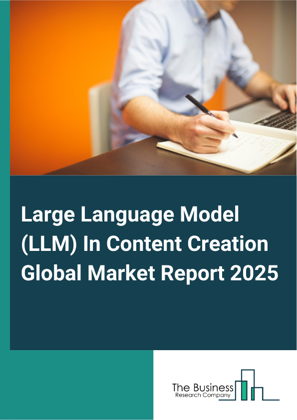 Global Large Language Model (LLM) In Content Creation Market Report 2025