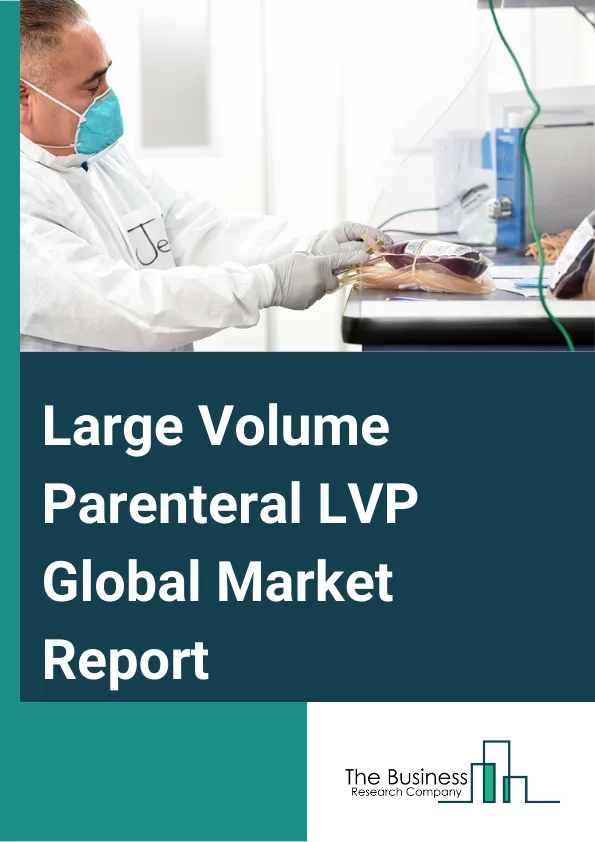 Large Volume Parenteral (LVP) Global Market Report 2025 – By Type (Soft Bag LVP, Plastic Bag LVP, Glass Bottle LVP), By Volume (100 ML - 250 ML, 250 ML - 500 ML, 500 ML - 1000 ML, 1000 ML -2000 ML, 2000 And More), By Application (Basic Infusion, Therapeutics Infusion, Nutritious Infusion), By End-User (Hospital, Medical Centers, Other End Users) – Market Size, Trends, And Global Forecast 2025-2034