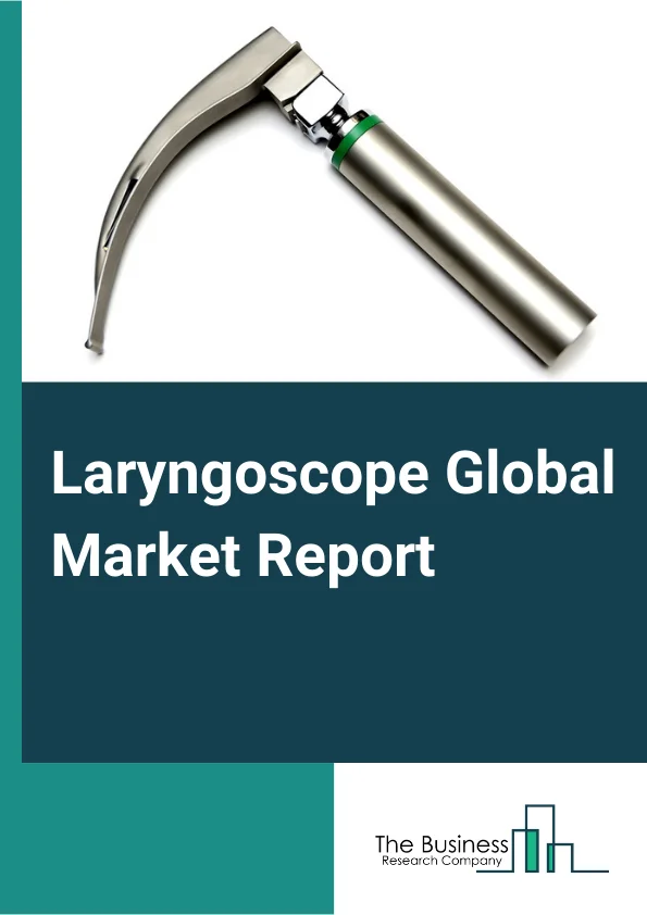 Laryngoscope Global Market Report 2024 – By Type (Indirect Laryngoscope, Direct Laryngoscope), By Product (Video Laryngoscopes, Standard Laryngoscopes, Fiber-optic Laryngoscopes), By End-user (Hospitals, Clinics, Medical Examination Center) – Market Size, Trends, And Global Forecast 2024-2033