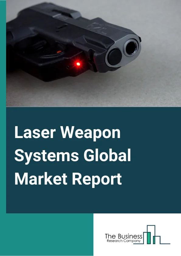 Laser Weapon Systems Market Report 2023 