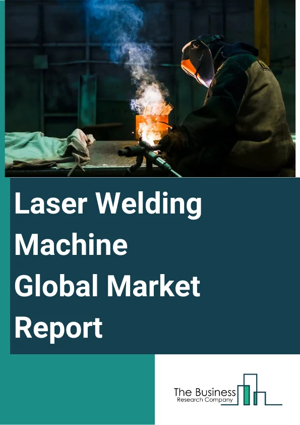 Global Laser Welding Machine Market Report 2024