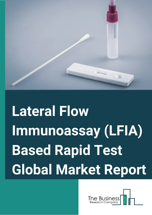 Lateral Flow Immunoassay (LFIA) Based Rapid Test Global Market Report 2024 – By Technique (Competitive Assay, Sandwich Assay, Multiplex Detection Assay), By Application (Infectious Disease, Pregnancy And Fertility, Toxicology, Cardiac Marker And Cholesterol Testing, Other Applications), By End-Users (Hospitals And Clinics, Diagnostic Laboratories, Home Care, Other End Users) – Market Size, Trends, And Global Forecast 2024-2033