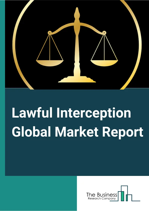 Lawful Interception Global Market Report 2023 – By Device (Mediation Devices, Routers,Intercept Access Point (IAP),Gateways,Switches, Management Servers, Other Devices), By Network Technology (Voice Over Internet Protocol (VoIP), Long Term Evolution (LTE), Wireless Local Area Network (WLAN),Worldwide Interoperability for Microwave Access (WiMAX),Digital Subscriber Line (DSL),Public Switched Telephone Network (PSTN), Integrated Services for Digital Network (ISDN), Other Network Technologies), By Communication Content (Voice Communication, Video), By End User (Lawful Enforcement Agencies, Government) – Market Size, Trends, And Global Forecast 2023-2032