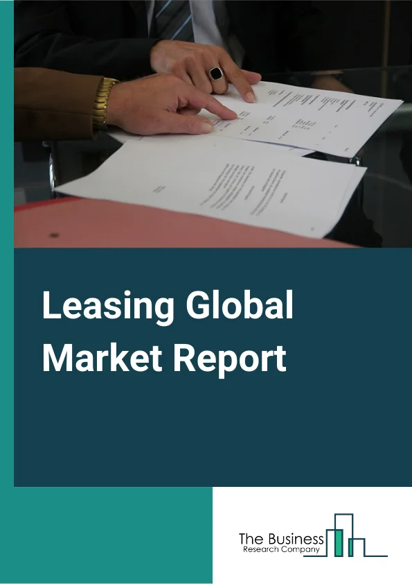Leasing Global Market Report 2023 – By Type (Automotive Equipment Leasing, Consumer Goods And General Rental Centers, Machinery Leasing, Lessors Of Nonfinancial Intangible Assets), By Mode (Online, Offline), By Lease Type (Closed Ended Lease, Option To Buy Lease, Sub-Vented Lease) – Market Size, Trends, And Global Forecast 2023-2032