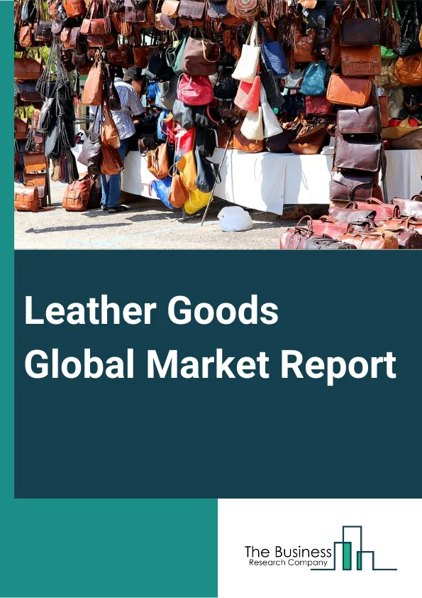 Leather Goods Global Market Report 2024 – By Leather Type (Full Grain Leather, Split Grain Leather, Genuine Leather, Faux Leather, Bonded Leather), By Product (Footwear, Handbags, Apparel, Luggage, Wallet, Belts, Other Products), By Grade (High-Grade, Mid-Grade), By Distribution Channel (Specialty Stores, Company Franchised Stores, E-Commerce, Supermarkets And Hypermarkets, Other Distribution Channels), By End- User (Men, Women, Kids) – Market Size, Trends, And Global Forecast 2024-2033