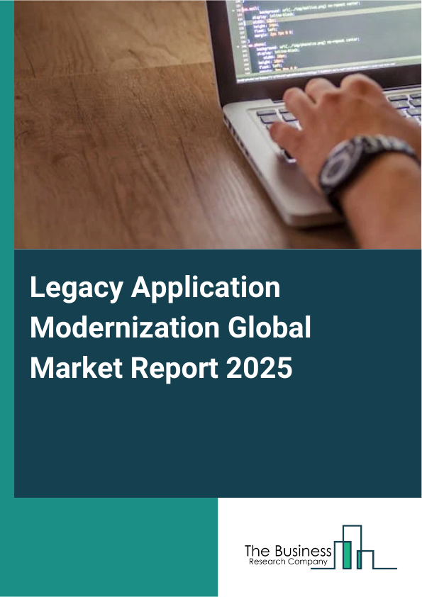 Global Legacy Application Modernization Market Report 2025