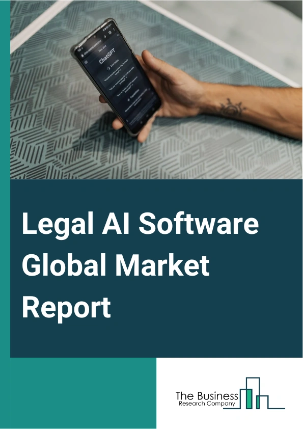 Legal AI Software Global Market Report 2024 – By Component (Solution, Services), By Deployment Mode (On-Premise, Cloud), By Technology (Machine Learning And Deep Learning, Natural Language Processing), By Application (eDiscovery, Legal Research, Contract Management, Compliance, Other Applications), By End User (Corporate Legal Departments, Law Firms, Other End Users) – Market Size, Trends, And Global Forecast 2024-2033