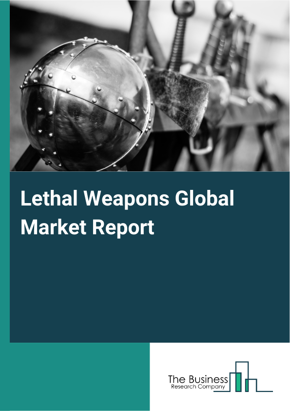 Global Lethal Weapons Market Report 2025