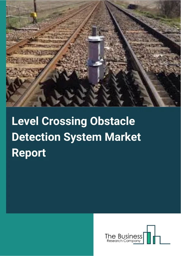 Level Crossing Obstacle Detection System Market Report Infographic Image