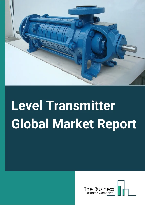 Level Transmitter Global Market Report 2025 – By Type (Contact, Non-Contact), By Technology (Capacitive, Ultrasonic, Radar, Differential Pressure or Hydrostatic, Magnetostrictive, Radiometric, Other Technologies), By Positioning (Float, Submersible), By Industry (Oil and Gas, Chemicals, Water and Wastewater, Food and Beverages, Pharmaceuticals, Other Industries) – Market Size, Trends, And Global Forecast 2025-2034