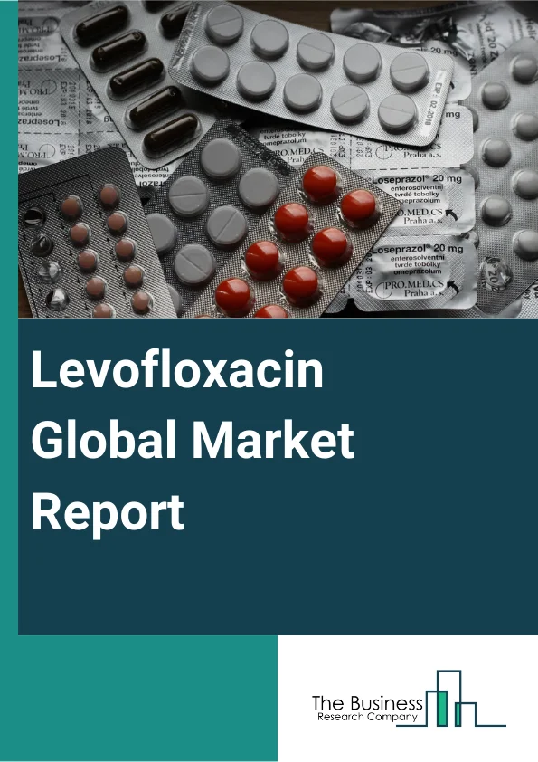 Levofloxacin Global Market Report 2025 – By Type (250 Mg Tablets, 500 Mg Tablets, 750 Mg Tablets), By Distribution Channel (Hospital Pharmacies, Retail Pharmacies, Online Pharmacies), By Application (Pneumonia, Skin Infe...