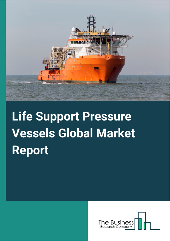 Global Life Support Pressure Vessels Market Report 2025