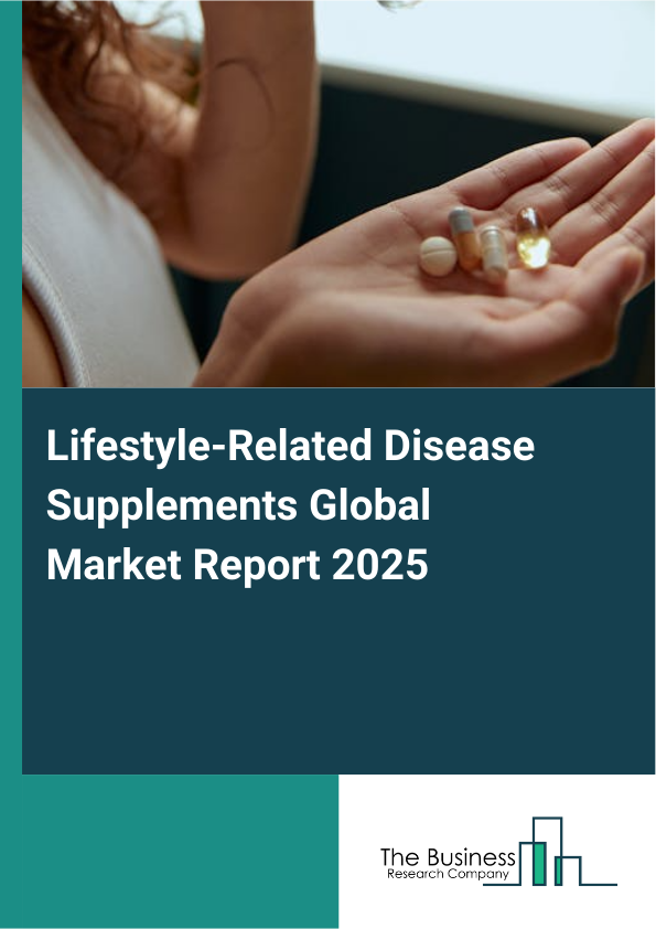 Global Lifestyle_Related Disease Supplements Market Report 2025