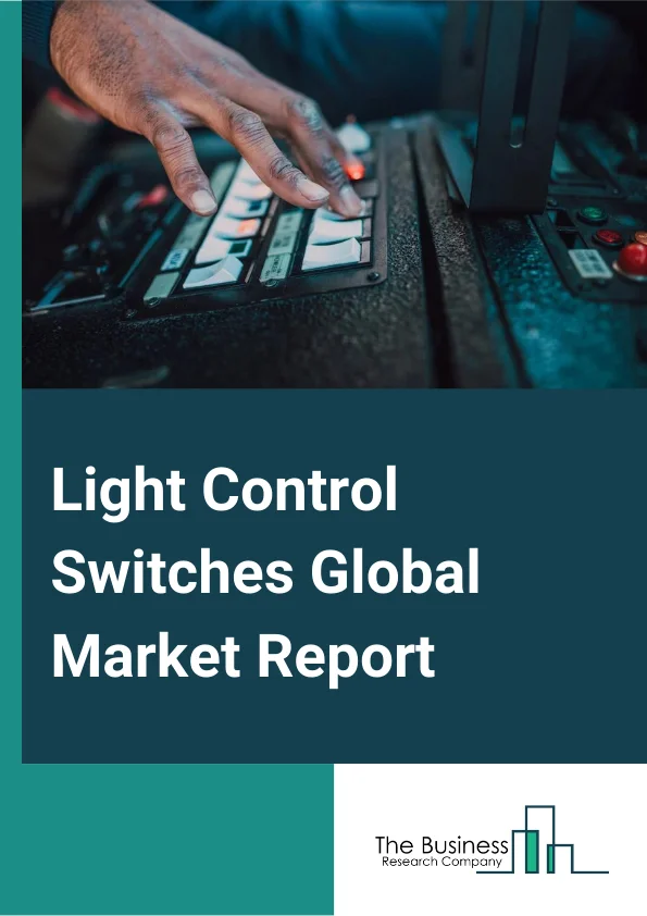 Light Control Switches Global Market Report 2024 – By Product Type (Switches, Dimmer), By Switch Solution (Standalone Switch Solution, Integrated Switch Solution), By Light Source (Incandescent, Fluorescent, High-Intensity Discharge, Light Emitting Diode, Compact Fluorescent Lamp (CFL)), By Application (Residential, Commercial, Industrial, Highways And Roadways Lighting, Architectural Lighting, Lighting For Public Places, Other Applications) – Market Size, Trends, And Global Forecast 2024-2033