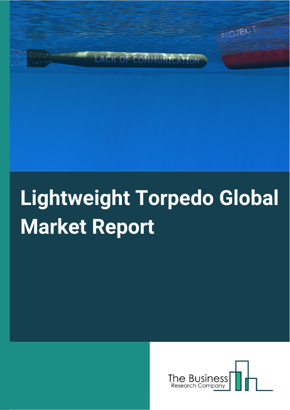 Global Lightweight Torpedo Market Report 2025