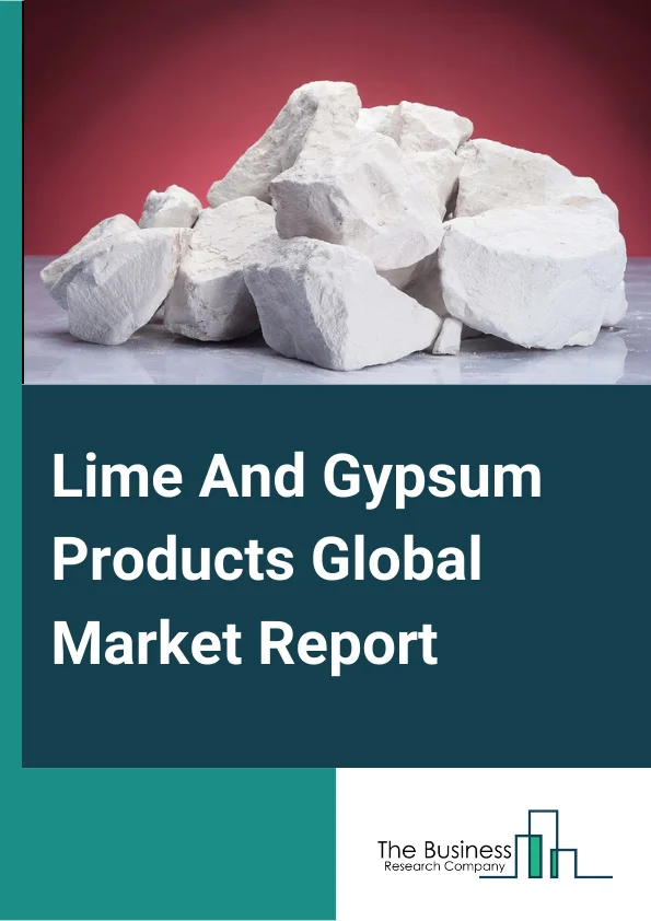 Lime And Gypsum Products Global Market Report 2023 – By Type (Lime Products, Gypsum Products), By Product Type (Industrial-Grade, Pharmaceutical-Grade, Food-Grade), By Application (Building and Construction, Agriculture, Waste-Water Treatment, Paper Production, Other Applications) – Market Size, Trends, And Global Forecast 2023-2032