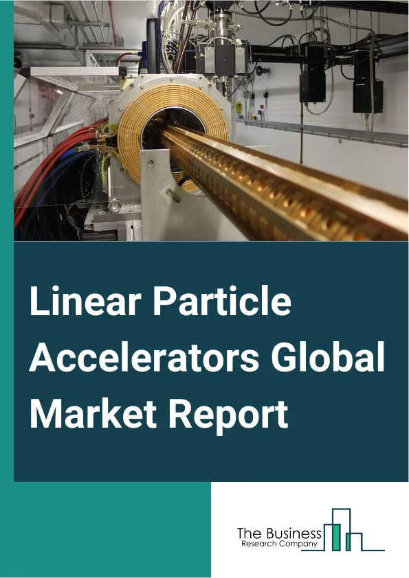 Global Linear Particle Accelerators Market Report 2025