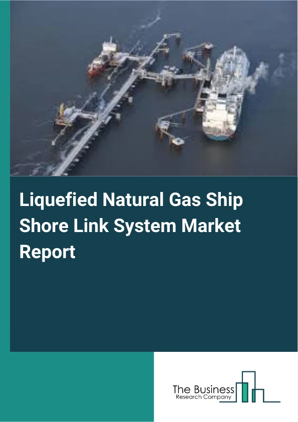 Liquefied Natural Gas Ship Shore Link System Market Report Infographic Image