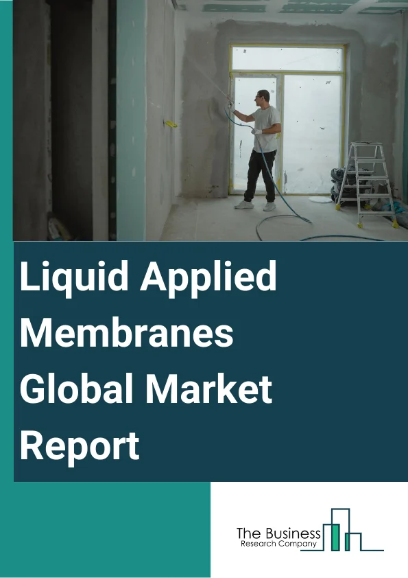 Liquid Applied Membranes Global Market Report 2025 – By Type (Polyurethane, Cementitious, Bituminous, Other Types), By Application (Roofing, Walls, Underground And Tunnels, Other Applications), By End-Use (Residential Construction, Commercial Construction, Public Infrastructure) – Market Size, Trends, And Global Forecast 2025-2034