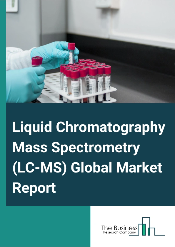Global Liquid Chromatography Mass Spectrometry (LC-MS) Market Report 2025