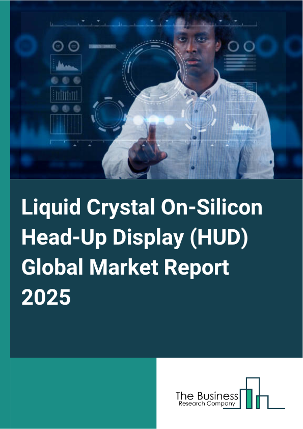 Global Liquid Crystal On-Silicon Head-Up Display (HUD) Market Report 2025