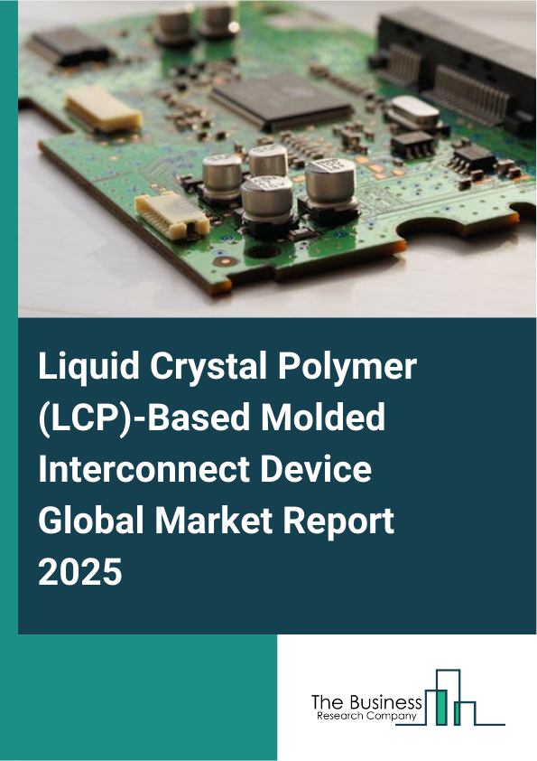 Global Liquid Crystal Polymer (LCP)-Based Molded Interconnect Device Market Report 2025